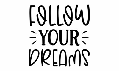 Follow Your Dreams SVG Design.