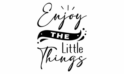 Enjoy The Little Things SVG Design.