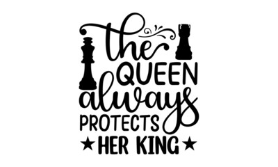 The Queen Always Protects Her King, black and white script lettering isolated on white background, Chess club logo, Chess T-shirt design, Chess vector