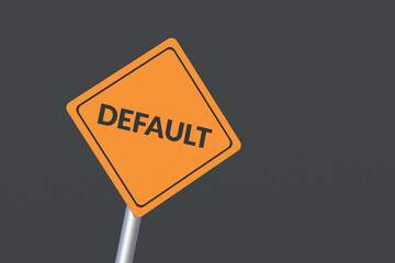 Word default on road sign. Financial crisis. Default on debt obligations. Bankruptcy of the banking sector. Economic problem. Inflation, devaluation. 3d render