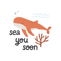 Hand drawn cute cartoon illustration whale and coral under the water. Sea you soon lettering. Flat vector undersea, sea ​​animal, mammal in colored doodle. Poster, postcard or print design for kids.
