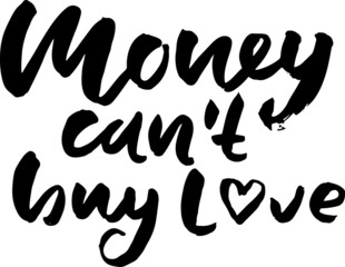 Money can not buy Love. Modern dry grunge lettering. Vector illustration.