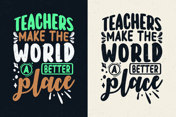 Teachers make the world a better place, Teacher quotes t-shirt design