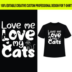 Love me love my cats cat design, vector design, typography cat t-shirt design