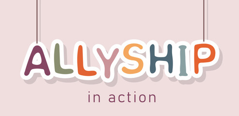 Sticker with slogan of Allyship in action. Cooperation and teamwork. Concept for diversity people, racial equality, sharing and collaboration. Vector illustration.
