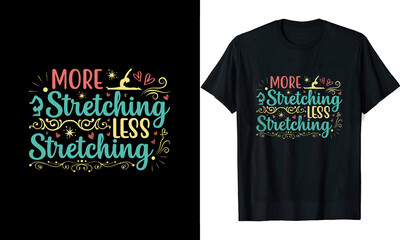 More Stretching Less Stretching Yoga t shirt design