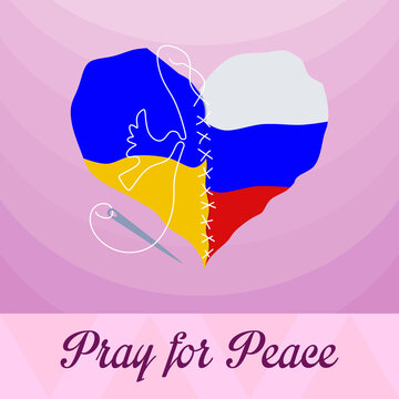 Russia and Ukraine flags in the same cracked heart. With dove of peace. Sewing the heart with a needle and white thread. Text place with Pray for Peace.