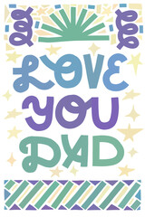 Funny Fathers Day card. Love you dad. Multicolor lettering with abstract shape decoration. Vertical layout.