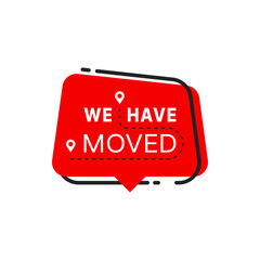 Have move icon of red speech bubble with location pins and destination route. Vector sign of home address change announcement, office, home, shop or store relocation, we have moved isolated symbol