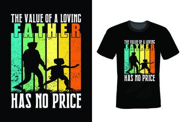 The Value of Loving Father Has No Price. Father T shirt design, vintage, typography