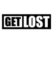 Get Lost Spruch 