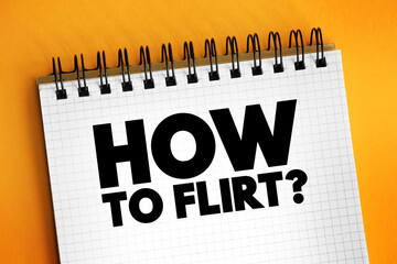 How To Flirt? text on notepad, concept background