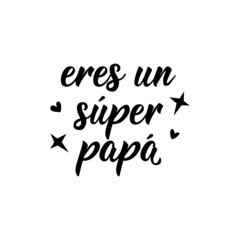 Fototapeta na wymiar Father's day card. You are a super dad - in Spanish. Lettering. Ink illustration. Modern brush calligraphy.