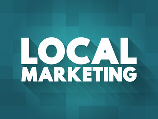 Local Marketing is a marketing strategy that targets consumers and customers within a certain radius of the physical location of a business, text concept background