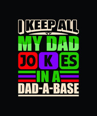 I Keep All My Dad Jokes In A Dad-a-base quote typography vector design