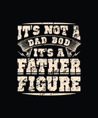 It's Not A Dad Bod It's A Father Figure quote typography vector design