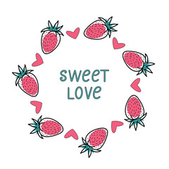 Wreath of ripe strawberries with hearts and text sweet love in modern style. Love concept. Postcard.