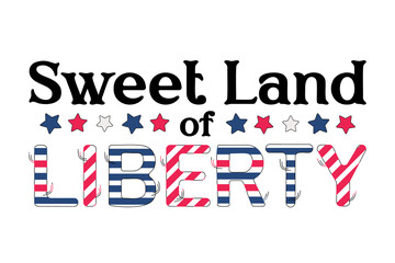 Sweet land of Liberty, 4th of July, independence day