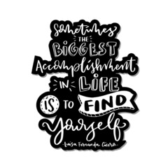 Sometimes The Biggest Accomplishment In Life Is To find Yourself Text. Handwritten Inspirational Motivational Quote. Modern Calligraphy. Pretty Doodle Design For Cup, sticker, pin, shirt, banner, etc