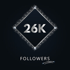 26K or 26 thousand followers with frame and silver glitter isolated on dark navy blue background. Greeting card template for social networks friends, and followers. Thank you, followers, achievement.