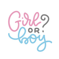 Lettering quote - Girl or boy for gender reveal party. simple isolated vector calligraphic illustration.
