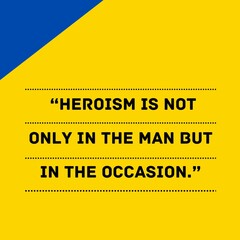 Fototapeta premium “Heroism is not only in the man but in the occasion.”