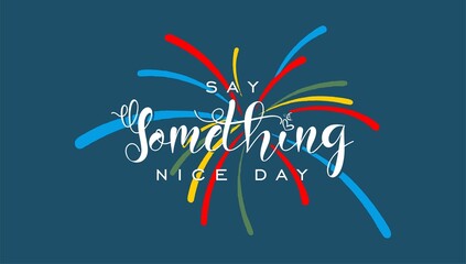 Say Something Nice Day, Holiday concept. Template for background, banner, card, poster, t-shirt with text inscription, vector eps 10
