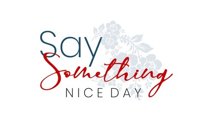 Say Something Nice Day, Holiday concept. Template for background, banner, card, poster, t-shirt with text inscription, vector eps 10