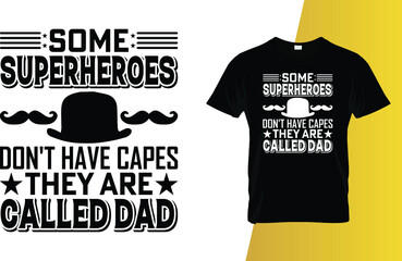 Some superheroes don't have capes they are called dad Father's Day T-Shirt Design.