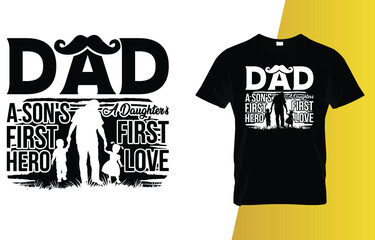 Dad a son's first hero a daughter's first love Father's Day T-Shirt Design.