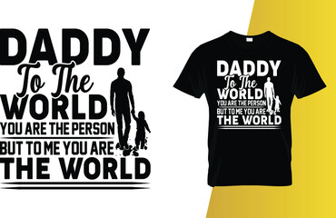 Daddy to the world you are the person but to me you are the world Father's Day T-Shirt Design.