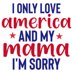 I Only Love America and My Mama i'm sorry