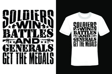 Soldiers win battles and generals get the medals. Army T shirt design, vintage, typography