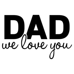 Dad We Love You