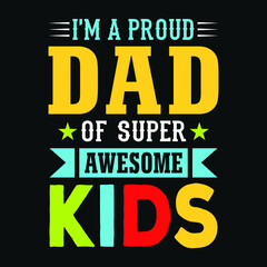 Fototapeta na wymiar I'm a proud dad of super awesome kids – Fathers day quotes typographic lettering vector design