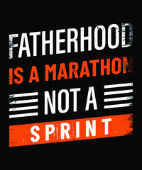 fatherhood is a marathon not a sprint Dad's t-shirt design, vectors, poster or print-ready t-shirt, father's simple vector, illustration, and father's day t-shirt design