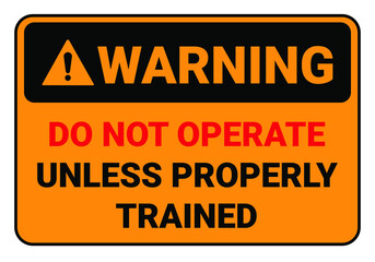 Don't operate unless properly trained. Warning Safety sign Vector Illustration. OSHA and ANSI standard sign. eps10