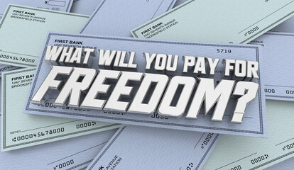 What Will You Pay for Freedom Financial Independence Checks 3d Illustration