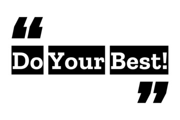 Do Your Best quote design in black & white color inside quotation marks. Used as a background for concepts like self motivation, will power, do it, success mindset or used for T shirt designs.