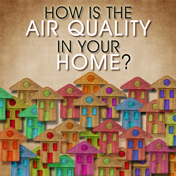 HOW IS THE AIR QUALITY IN YOUR HOME? - concept image with text against a group of colorful hoeses