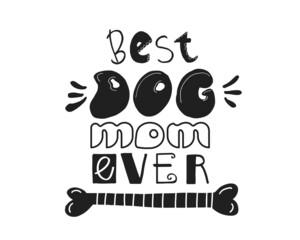 Best Dog Mom Ever hand written lettering quote. Cute vector illustration with doodle bone. Perfect for t shirt print, greeting card, poster, bag