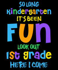 So Long Kindergarten Look Out 1st Grade Here I Come Colorful Typography Lettering T-Shirt