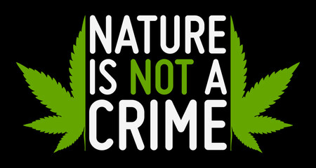 Nature Is Not A Crime. Marijuana Weed T-Shirt Design 