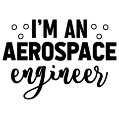 I'm an Aerospace Engineer