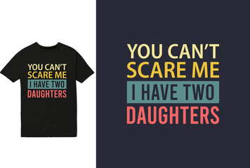 You can't scare me i have two daughters