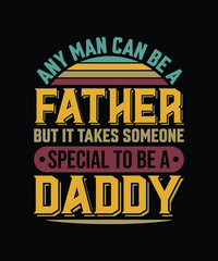 Any man can be a father but it takes someone special to be a daddy Vector design