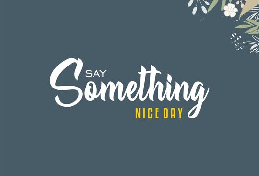 Happy Say Something Nice Day