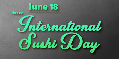 Happy International Sushi Day , June month holidays. Calendar on workplace shadow Text Effect, Empty space for text