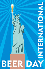 International beer day. Statue of Liberty with a glass of beer in hand. Cool poster