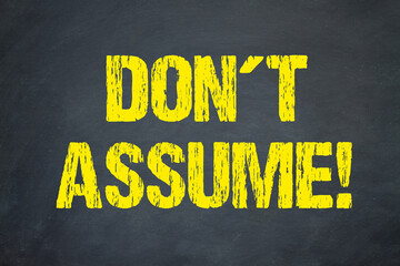 Don´t Assume!